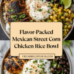 Mexican Street Corn Chicken Rice Bowl Recipe